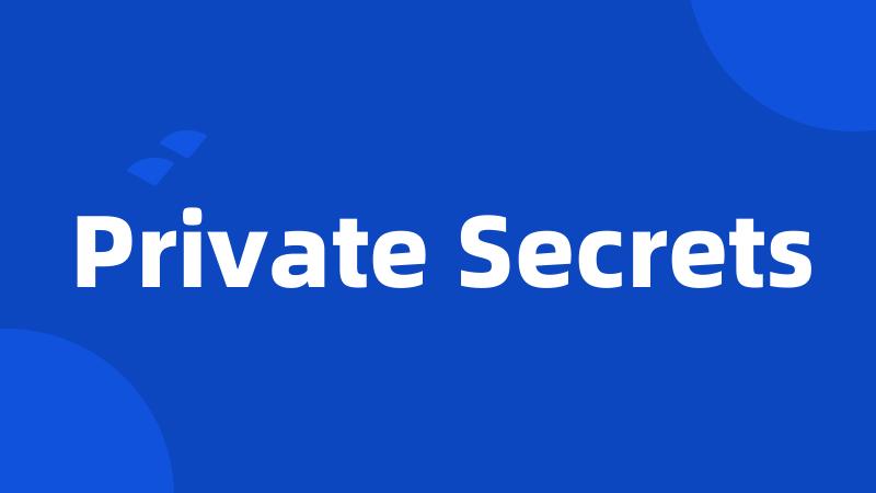 Private Secrets