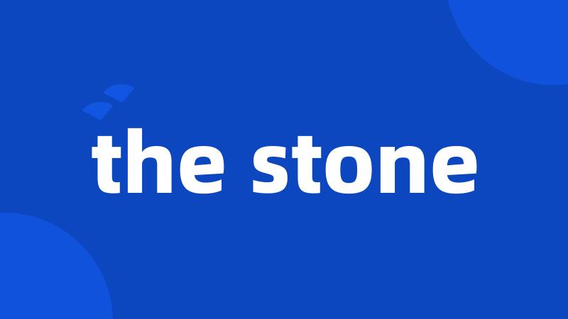 the stone