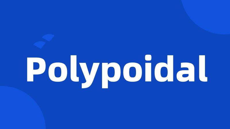 Polypoidal