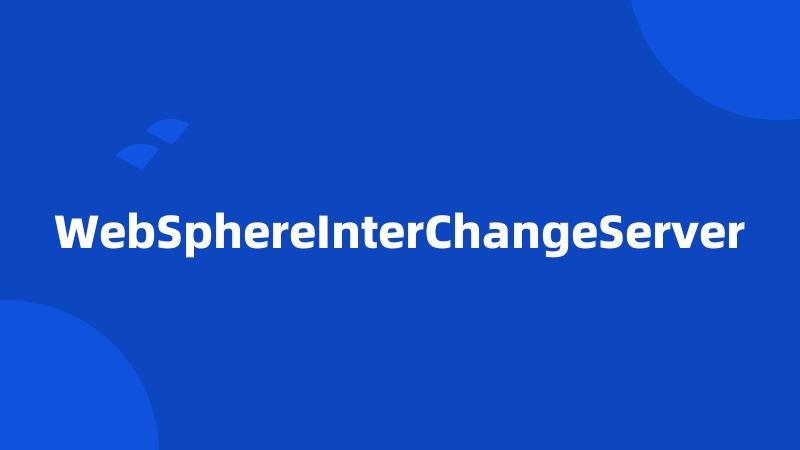 WebSphereInterChangeServer