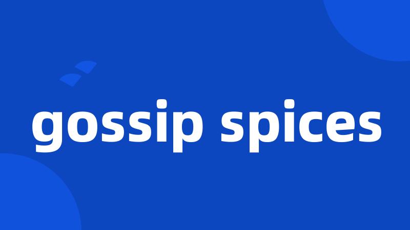 gossip spices