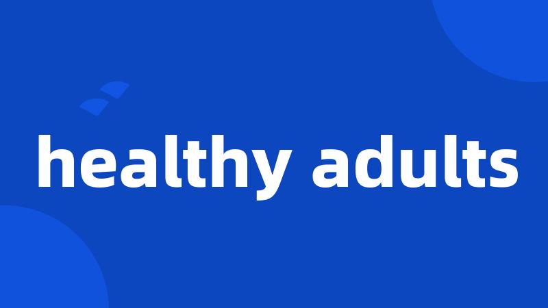 healthy adults