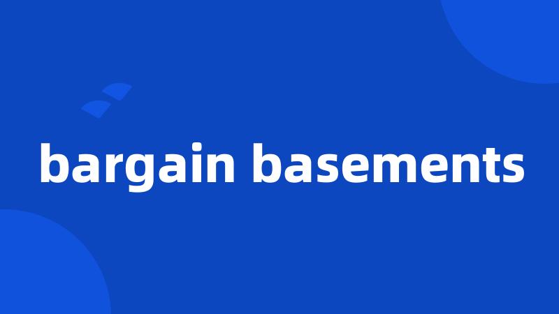 bargain basements