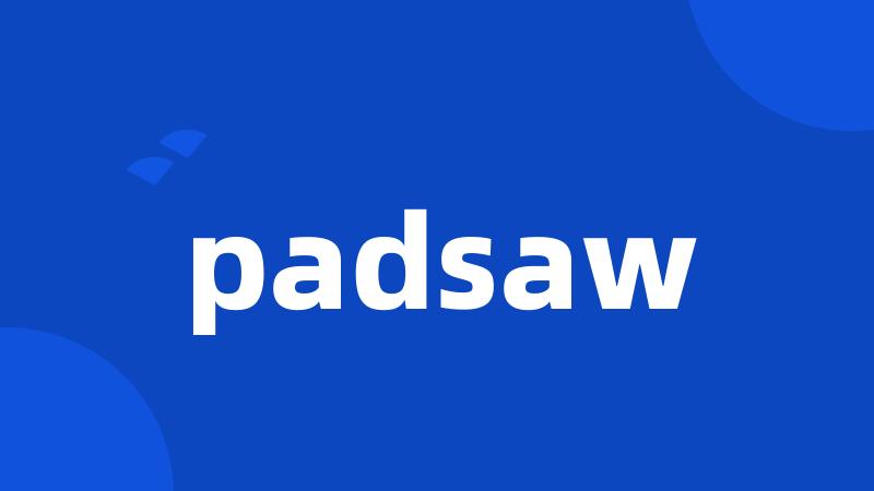 padsaw