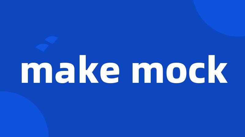 make mock