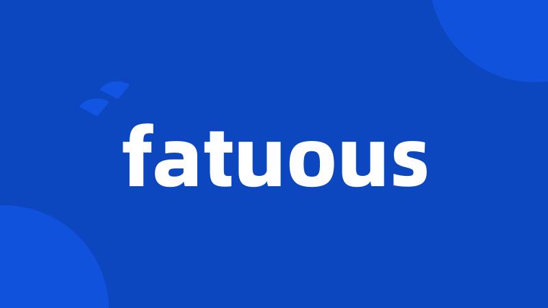 fatuous