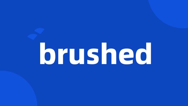 brushed