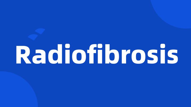 Radiofibrosis