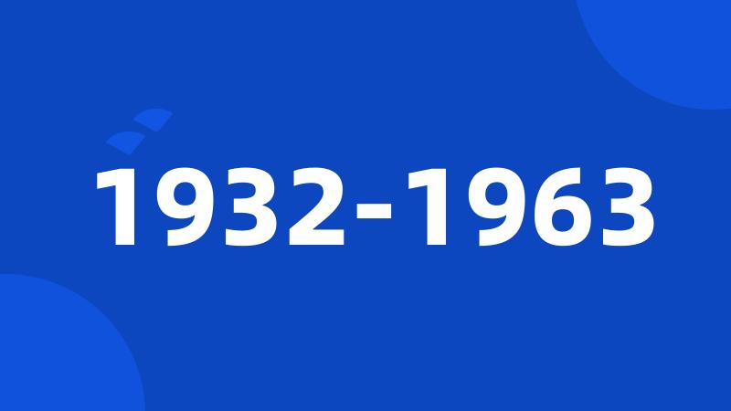 1932-1963
