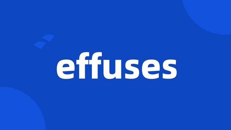 effuses