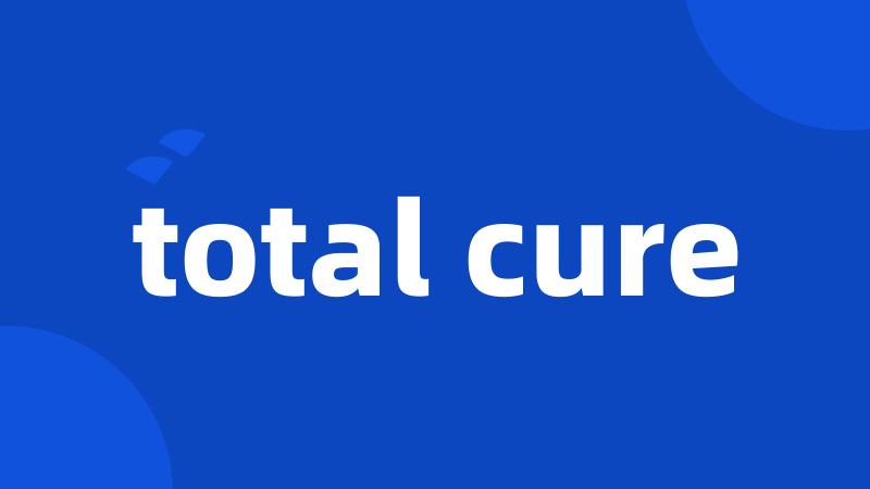 total cure