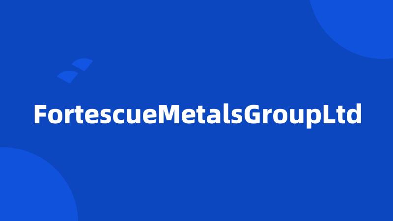 FortescueMetalsGroupLtd