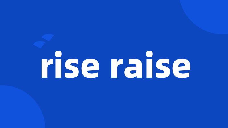 rise raise