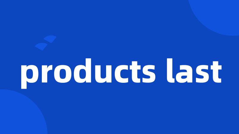 products last