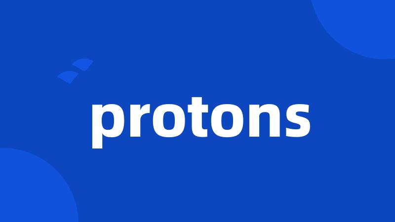 protons