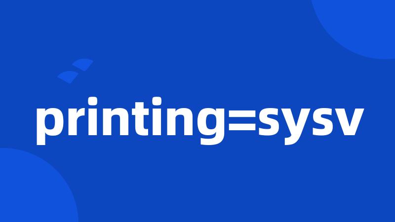 printing=sysv