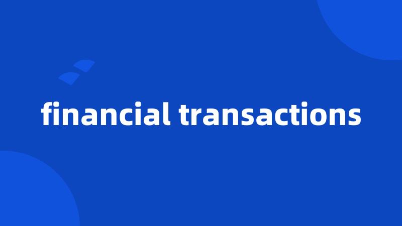 financial transactions
