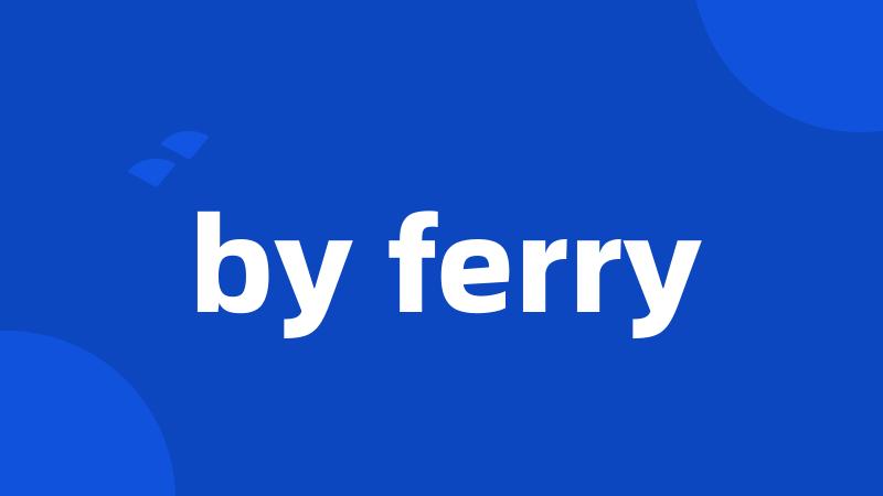 by ferry