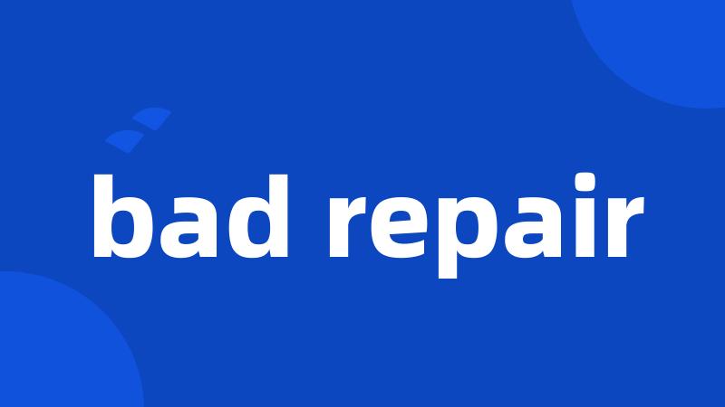 bad repair