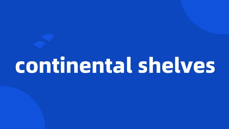 continental shelves