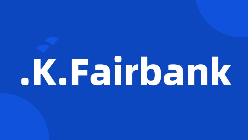.K.Fairbank