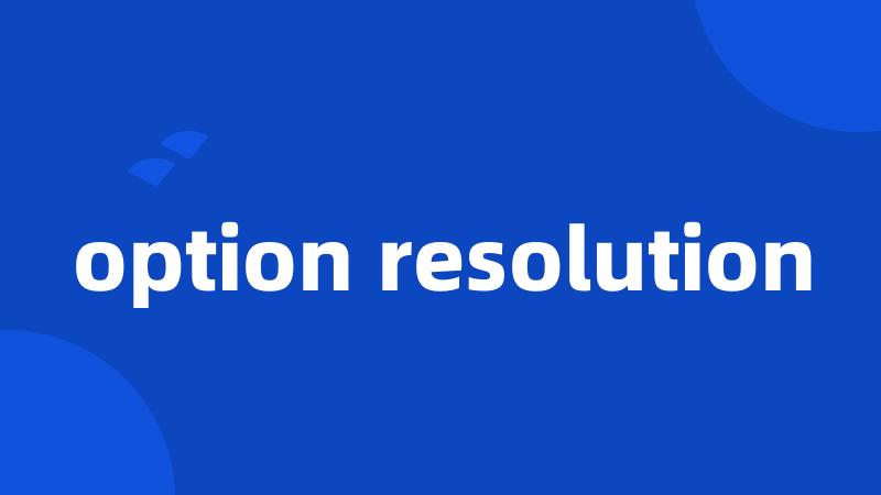 option resolution