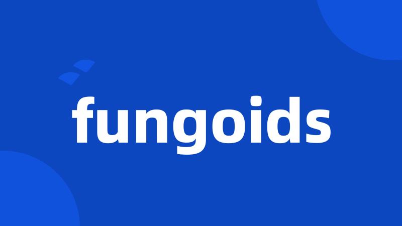 fungoids