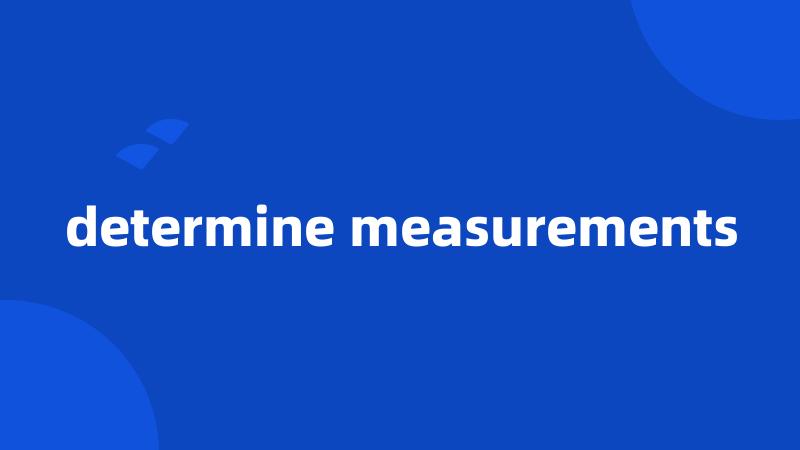 determine measurements