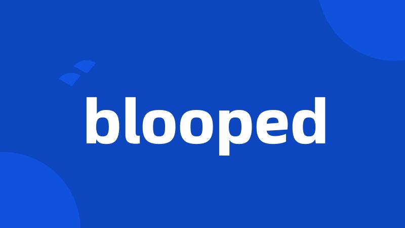 blooped