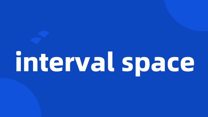 interval space