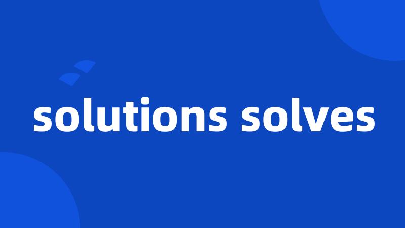 solutions solves