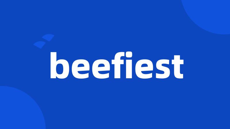 beefiest