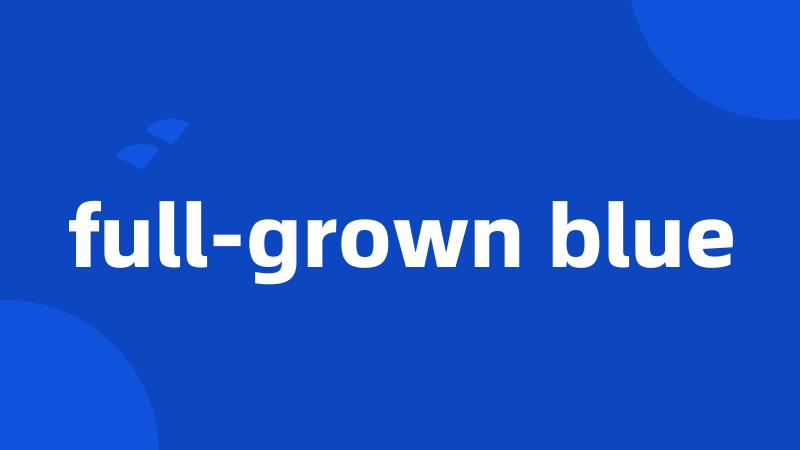 full-grown blue