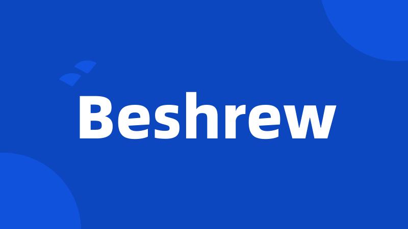 Beshrew