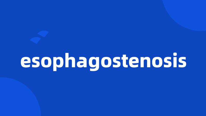 esophagostenosis