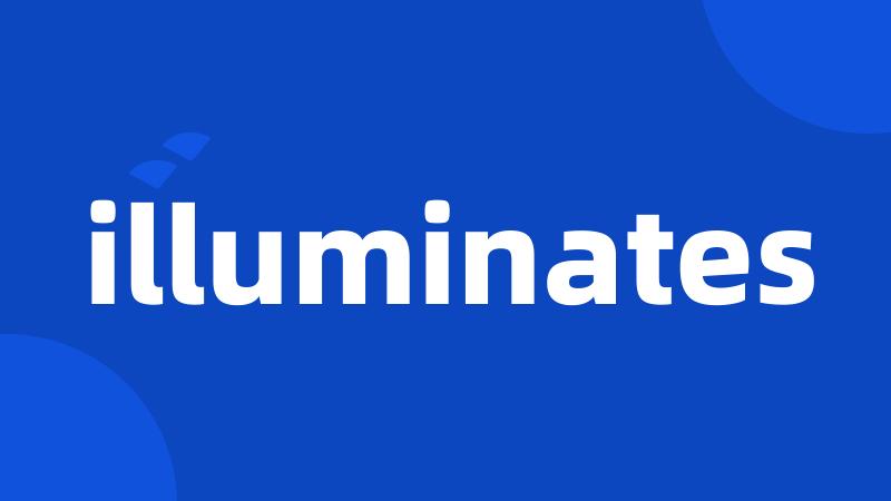 illuminates