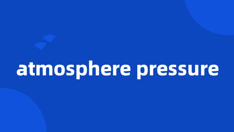 atmosphere pressure