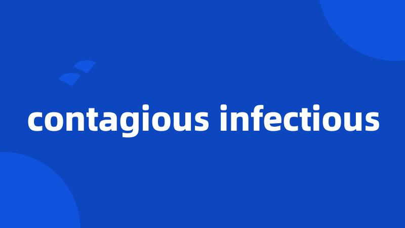 contagious infectious