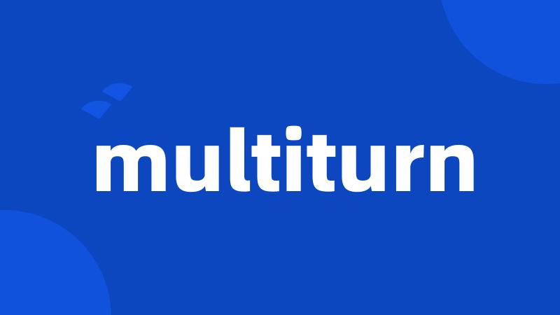 multiturn