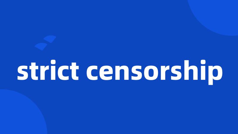 strict censorship