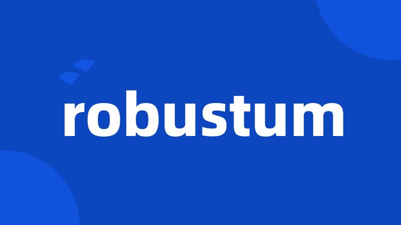 robustum