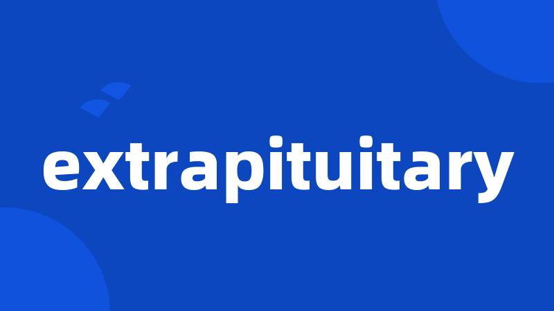 extrapituitary