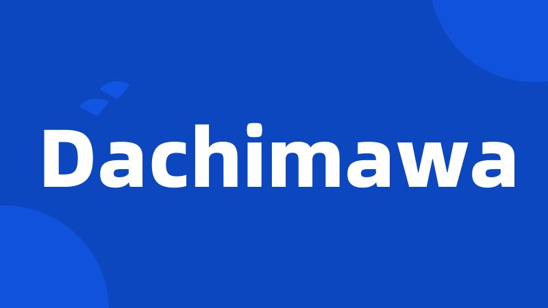 Dachimawa