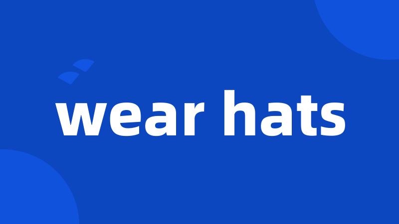 wear hats