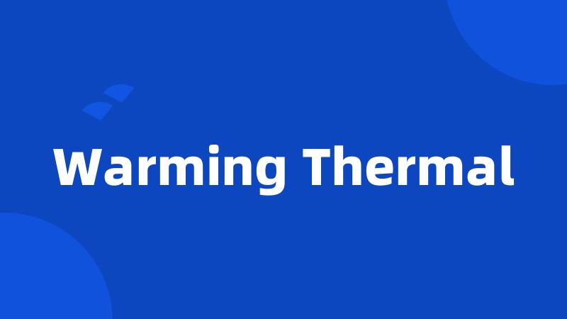 Warming Thermal