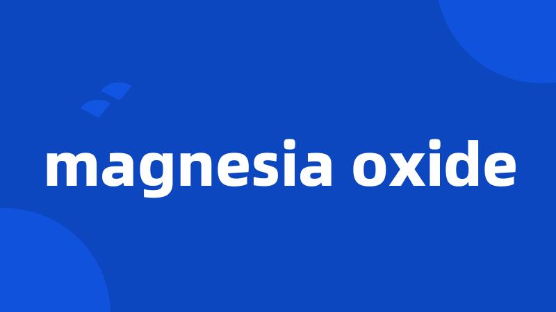 magnesia oxide