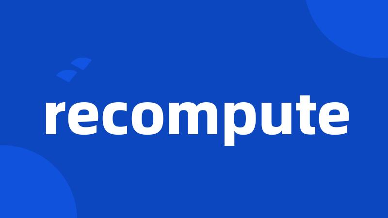 recompute