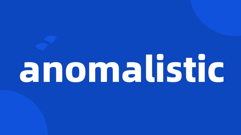 anomalistic