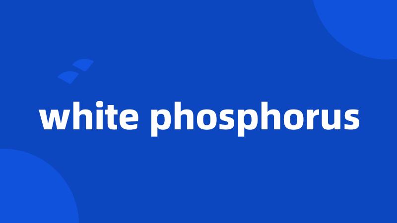white phosphorus
