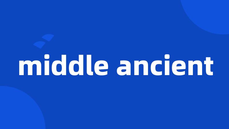 middle ancient